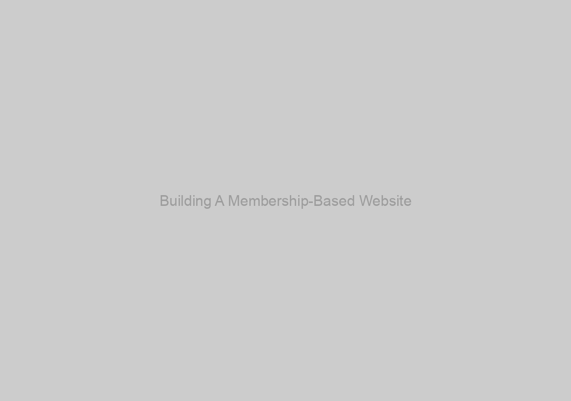 Building A Membership-Based Website